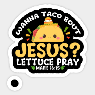 wanna taco bout jesus lettuce pray Cinco De Mayo Sticker